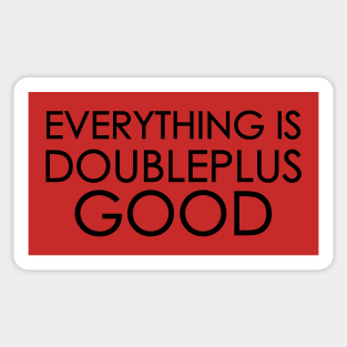 Everything is Doubleplusgood Sticker